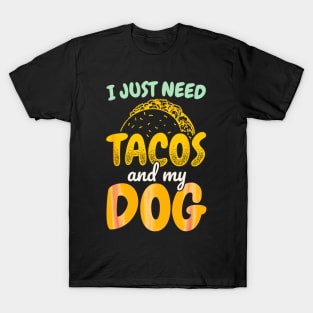 I just need tacos and my dog T-Shirt